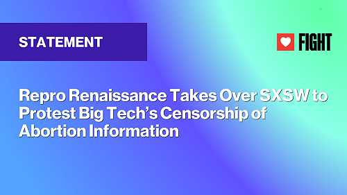 Repro Renaissance Takes Over SXSW to Protest Big Tech’s Censorship of Abortion Information