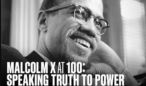 Remembering Malcolm X on His 100th Birthday: The Prophet America Refused to Hear. Remembering Malcolm X on His 100th Birthday: The Prophet America Refused to Hear.